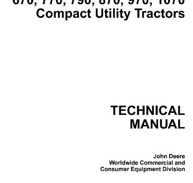 John Deere 670, 770, 790, 870, 970, 1070 Compact Utility Tractors Technical Manual